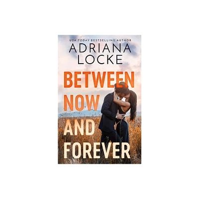 Between Now and Forever - by Adriana Locke (Paperback)