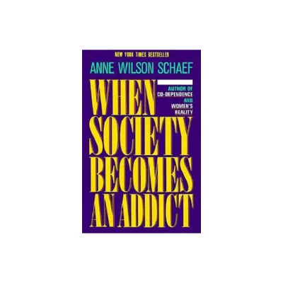 When Society Becomes an Addict - by Anne Wilson Schaef (Paperback)