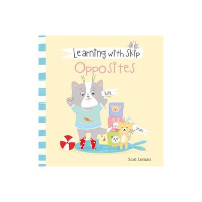 Learning with Skip. Opposites - by Sam Loman (Hardcover)