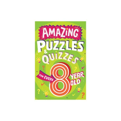 Amazing Puzzles and Quizzes for Every 8 Year Old - (Amazing Puzzles and Quizzes for Every Kid) by Clive Gifford (Paperback)