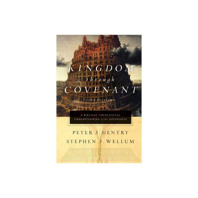 Kingdom Through Covenant - 2nd Edition by Peter J Gentry & Stephen J Wellum (Hardcover)