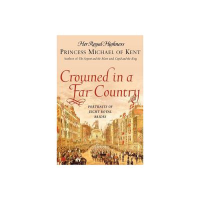 Crowned in a Far Country - by Her Royal Highness Princess Michael of Kent (Paperback)