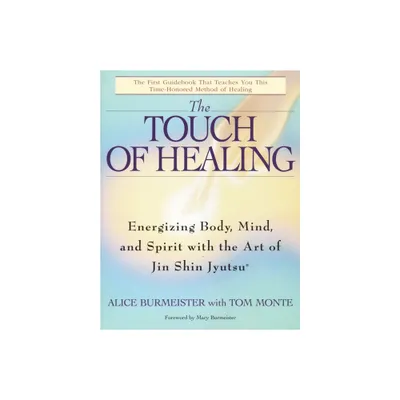 The Touch of Healing - by Alice Burmeister & Tom Monte (Paperback)