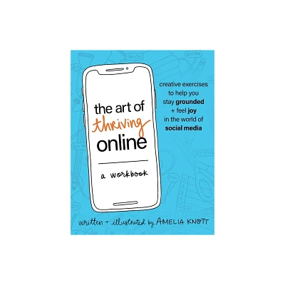 The Art of Thriving Online: A Workbook - by Amelia Knott (Paperback)