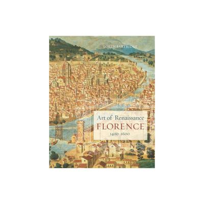 Art of Renaissance Florence, 1400-1600 - (Chairmans Circle Books) by Loren Partridge (Paperback)