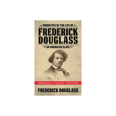 Narrative of the Life of Frederick Douglass (Original Classic Edition) - (Paperback)