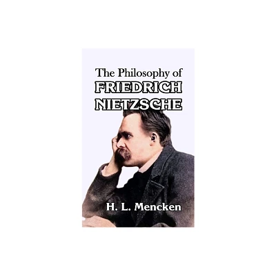 The Philosophy of Friedrich Nietzsche - by H L Mencken (Hardcover)