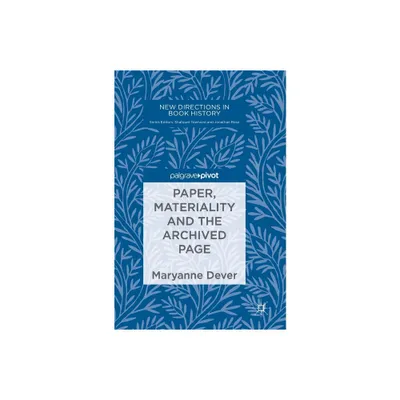 Paper, Materiality and the Archived Page - (New Directions in Book History) by Maryanne Dever (Hardcover)