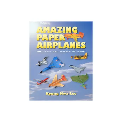 Amazing Paper Airplanes - by Kyong Hwa Lee (Paperback)