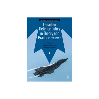 Canadian Defence Policy in Theory and Practice, Volume 2 - (Canada and International Affairs) 2nd Edition by Thomas Juneau & Philippe Lagass