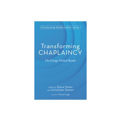 Transforming Chaplaincy - by Steve Nolan & Annelieke Damen (Paperback)