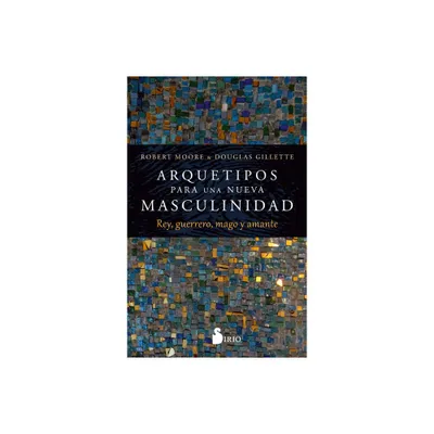 Arquetipos Para Una Nueva Masculinidad - by Robert Moore (Paperback)