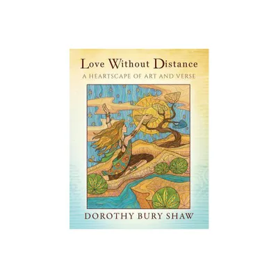 Love Without Distance - by Dorothy Bury Shaw (Paperback)