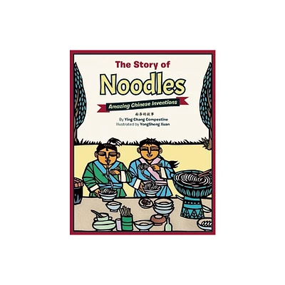 The Story of Noodles - (Amazing Chinese Inventions) by Ying Chang Compestine (Hardcover)