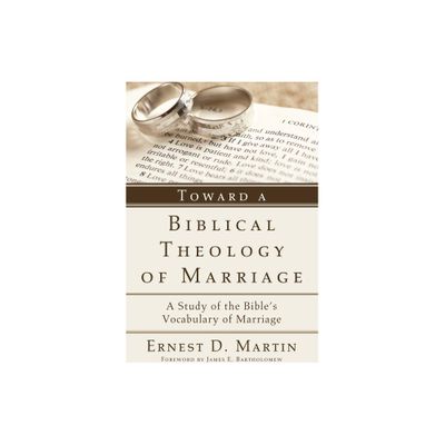 Toward a Biblical Theology of Marriage - by Ernest D Martin (Paperback)