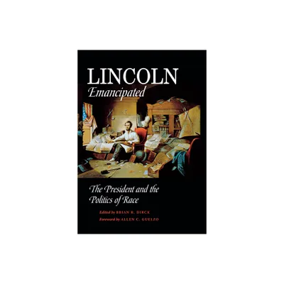 Lincoln Emancipated - by Brian Dirck (Hardcover)