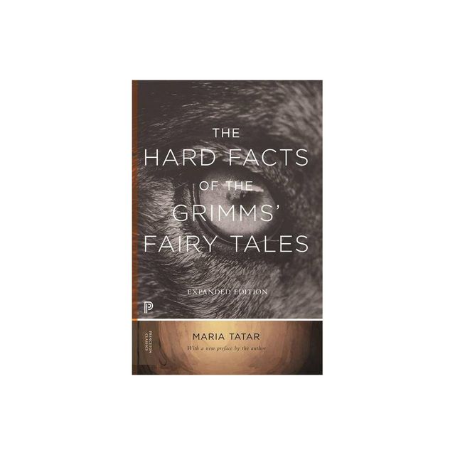 The Hard Facts of the Grimms Fairy Tales - (Princeton Classics) by Maria Tatar (Paperback)