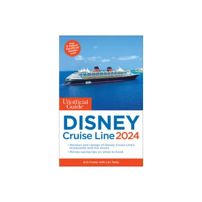 The Unofficial Guide to the Disney Cruise Line 2024 - (Unofficial Guides) by Erin Foster & Len Testa (Paperback)