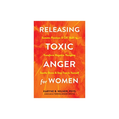 Releasing Toxic Anger for Women - by Karyne B Wilner (Paperback)