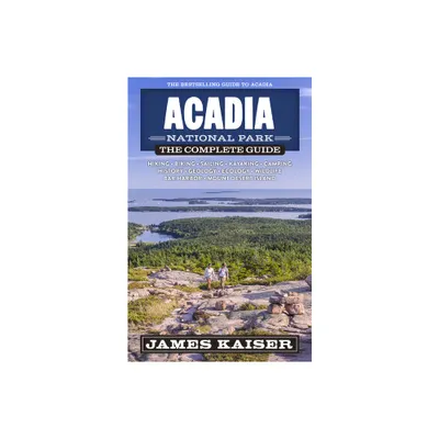 Acadia National Park: The Complete Guide - (Color Travel Guide) 7th Edition by James Kaiser (Paperback)