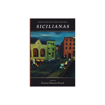 Sicilianas - (Lauria/Frasca Poetry Prize) by Suzanne Manizza Roszak (Paperback)