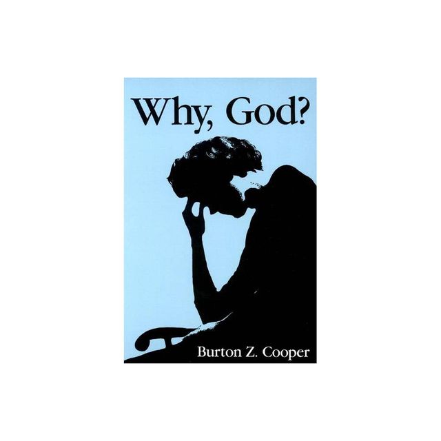 Why God? - by Burton Z Cooper (Paperback)