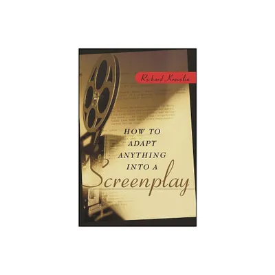 How to Adapt Anything Into a Screenplay - by Richard Krevolin (Paperback)