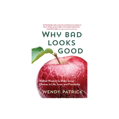 Why Bad Looks Good - by Wendy Patrick (Hardcover)