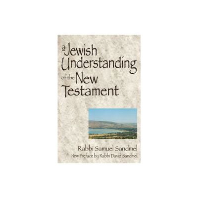 A Jewish Understanding of the New Testament - by Samuel Sandmel (Paperback)