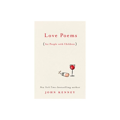 Love Poems for People with Children - by John Kenney (Hardcover)