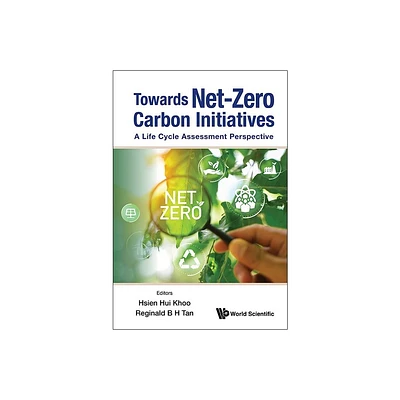 Towards Net-Zero Carbon Initiatives: A Life Cycle Assessment Perspective - by Hsien Hui Khoo & Reginald B H Tan (Hardcover)