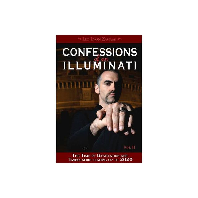 Confessions of an Illuminati, Volume II - by Leo Lyon Zagami (Paperback)
