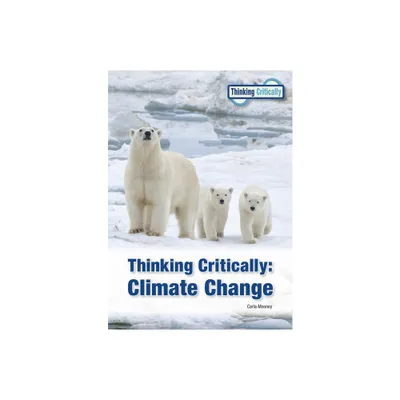 Thinking Critically: Climate Change (2023 Ed) - by Carla Mooney (Hardcover)