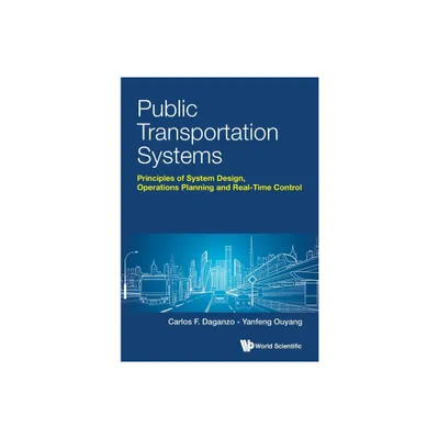 Public Transportation Systems: Principles of System Design, Operations Planning and Real-Time Control - by Carlos F Daganzo & Yanfeng Ouyang