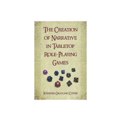 The Creation of Narrative in Tabletop Role-Playing Games - by Jennifer Grouling Cover (Paperback)