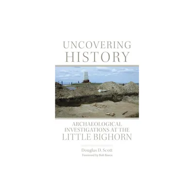 Uncovering History - by Douglas D Scott (Paperback)