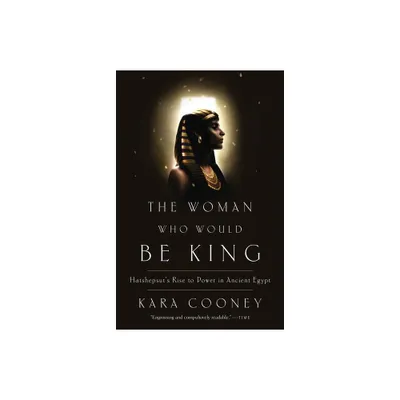 The Woman Who Would Be King - by Kara Cooney (Paperback)