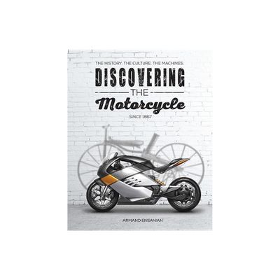 Discovering the Motorcycle - by Armand Ensanian (Paperback)