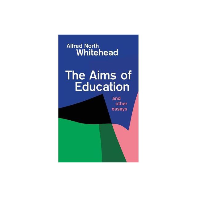 Aims of Education and Other Essays - by Alfred North Whitehead (Paperback)