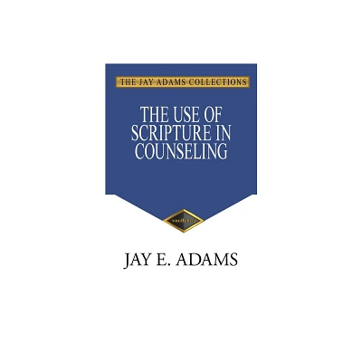 The Use of Scripture in Counseling - by Jay E Adams (Paperback)