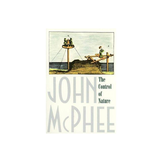 The Control of Nature - by John McPhee (Paperback)