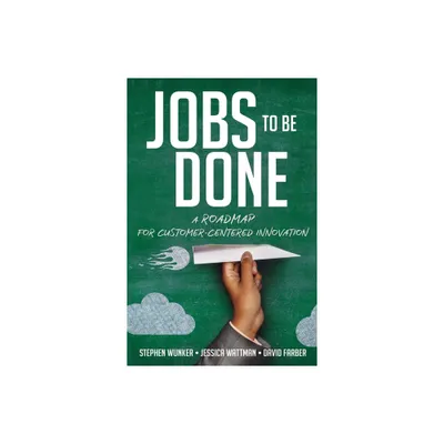 Jobs to Be Done - by Stephen Wunker & Jessica Wattman & David Farber (Paperback)