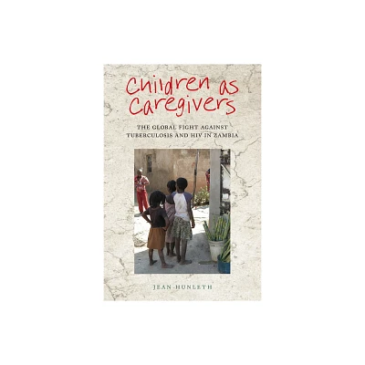 Children as Caregivers - (Rutgers Childhood Studies) by Jean Hunleth (Paperback)