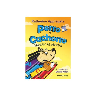 Perro Y Cachorro Salvan Al Mundo - by Katherine Applegate (Paperback)