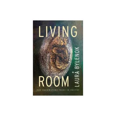 Living Room - (Backwaters Prize in Poetry) by Laura Bylenok (Paperback)