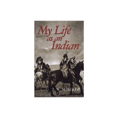 My Life as an Indian - (Native American) by J W Schultz (Paperback)