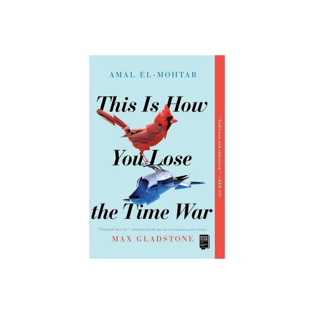 This Is How You Lose the Time War - by Amal El-Mohtar & Max Gladstone (Paperback)