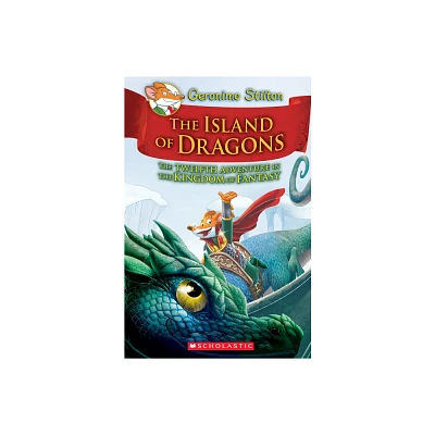 Island of Dragons (Geronimo Stilton and the Kingdom of Fantasy #12) - (Hardcover)