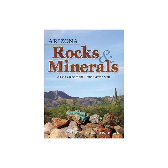 Arizona Rocks & Minerals - (Rocks & Minerals Identification Guides) by Bob Lynch & Dan R Lynch (Paperback)