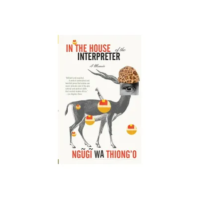 In the House of the Interpreter - by Ngugi Wa Thiongo (Paperback)